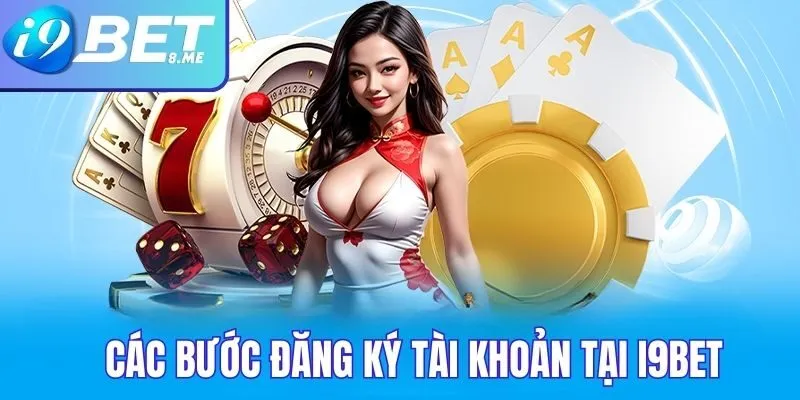 Các bước tạo tài khoản tại i9bet