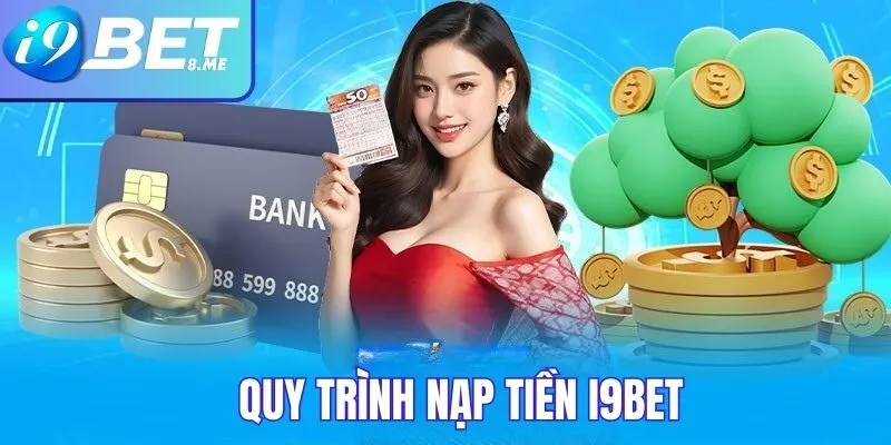 Quy trình nạp tiền tại i9bet